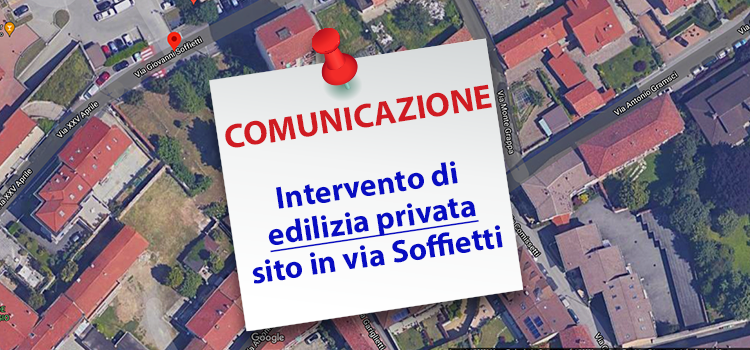 Comunicazione riguardo l’intervento di edilizia privata sito in via Soffietti.
